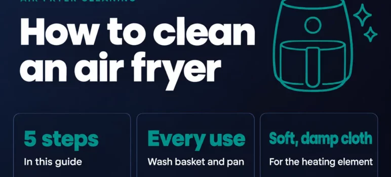 How to clean an air fryer: a simple step-by-step guide